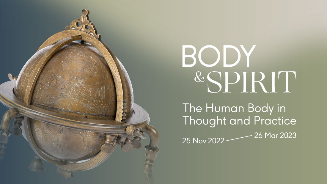 A metal celestial globe within a stand, and the words "Body & Spirit The Human Body in Thought and Practice 25 Nov 2022 - 26 Mar 2023" in white. The background is a gradient colour background from dark blue-green on the left faded to green and white on the right.