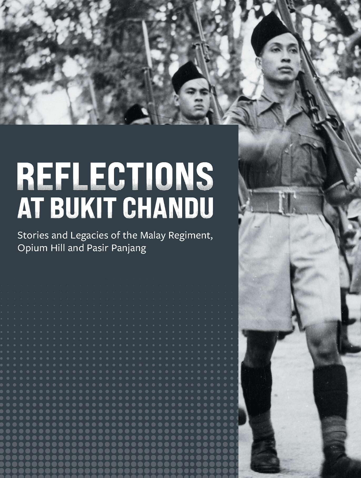 Reflections at Bukit Chandu: Stories and Legacies of the Malay Regiment, Opium Hill and Pasir Panjang