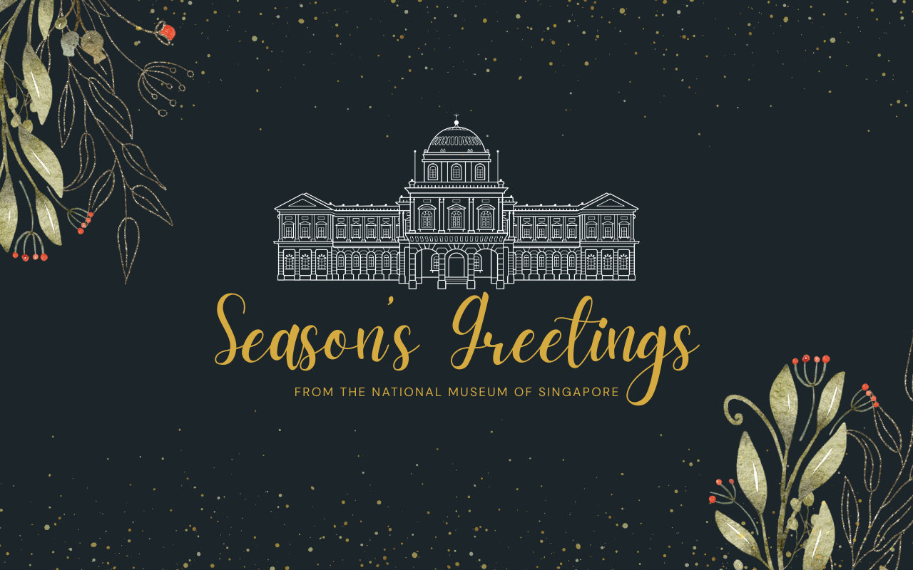 Season's Greetings from the National Museum of Singapore